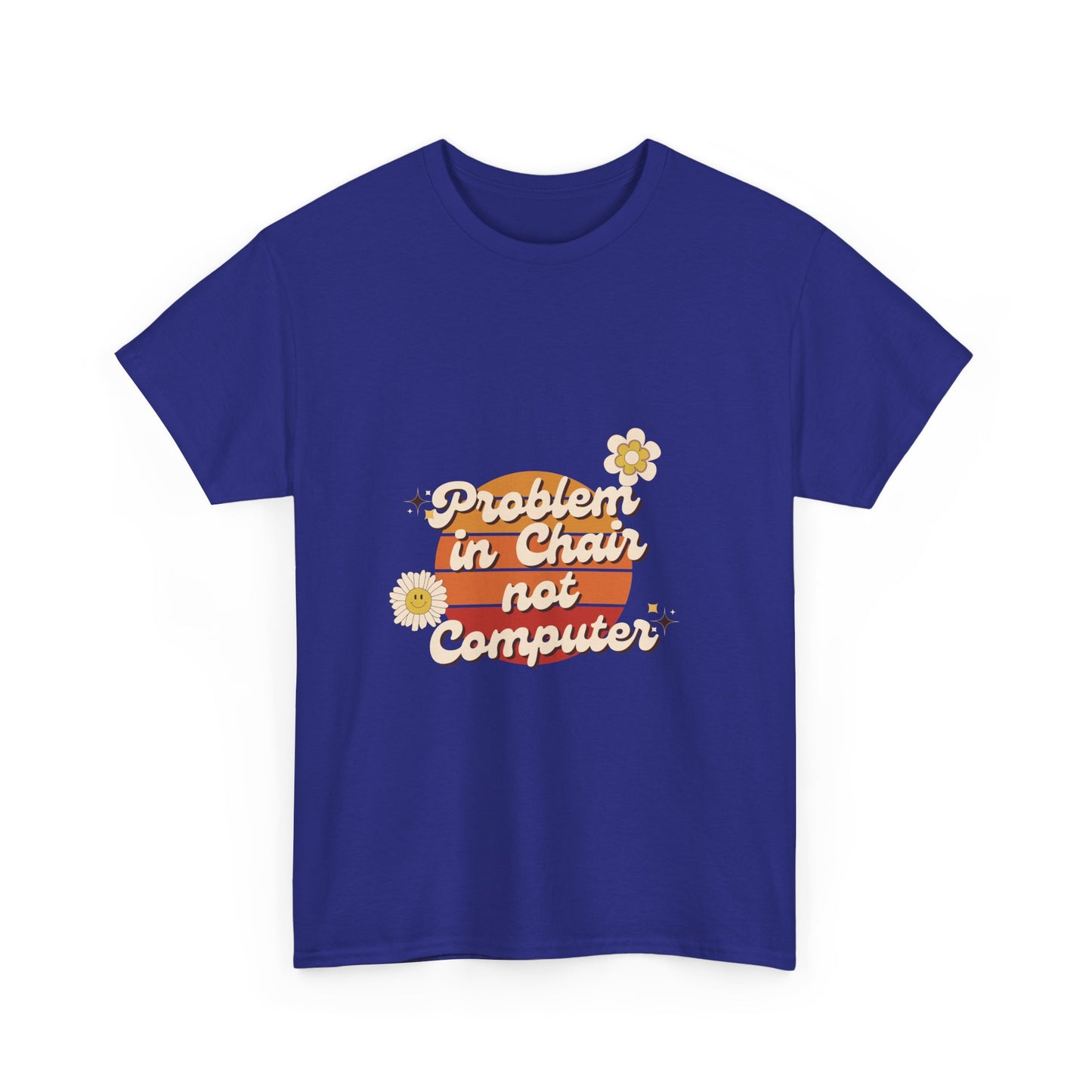 Problem In Chair Not Computer - IT Tech Humor T-Shirt