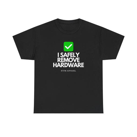 I Safely Remove Hardware - RTFM Apparel Funny Tech IT Geek Humor Tee