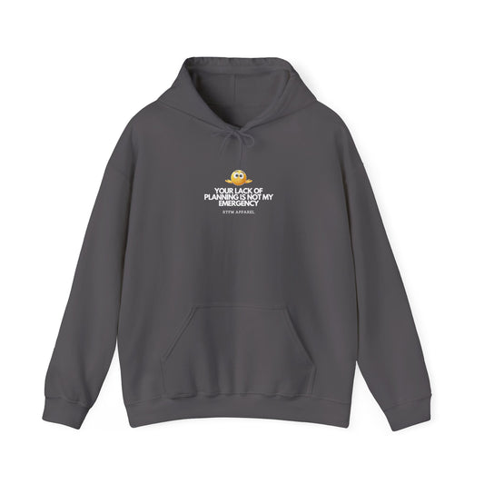 Your Lack Of Planning Is Not My Emergency — Tech Hoodie