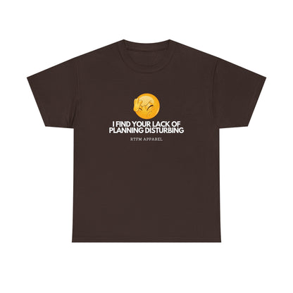 I Find Your Lack of Planning Disturbing - Tech Humor, Funny Sysadmin, IT, Cybersecurity, Network Engineer