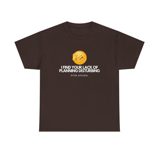 I Find Your Lack of Planning Disturbing - Tech Humor, Funny Sysadmin, IT, Cybersecurity, Network Engineer