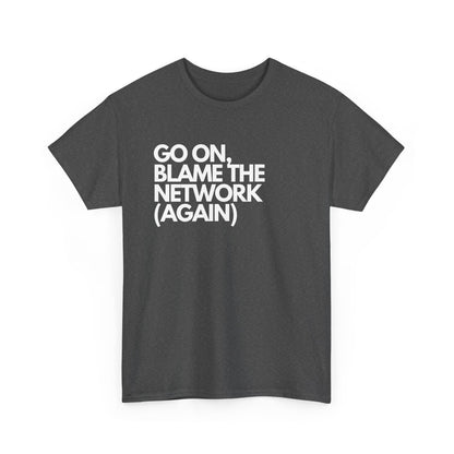 Go On, Blame The Network (Again) - IT, SysAdmin, Tech Geek, Network Admin, Funny Nerd Shirt