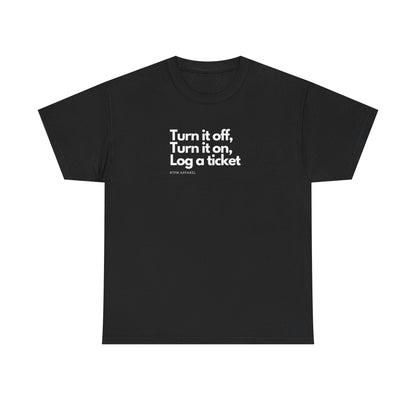 Turn It Off, Turn It On, Log A Ticket - IT Humor Tee For Geeks, Sysadmins, Engineers