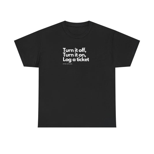 Turn It Off, Turn It On, Log A Ticket - IT Humor Tee For Geeks, Sysadmins, Engineers