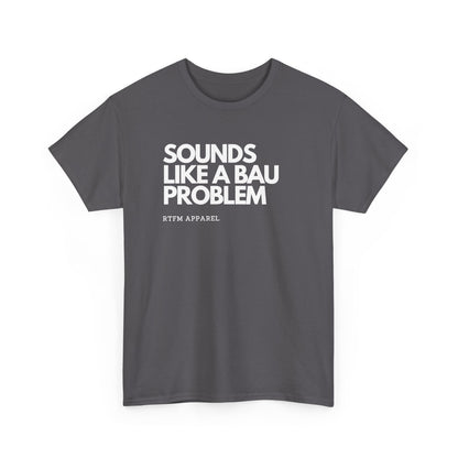 Sounds Like A BAU Problem — Developer Tee