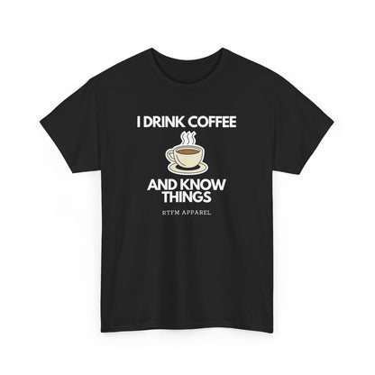 I Drink Coffee And Know Things RTFM Apparel - Tech Geek Humor Tee