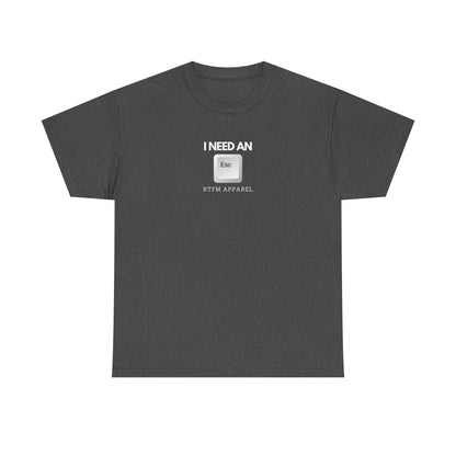 I Need An Esc - Tech Humor T-Shirt For IT Professionals And Geeks