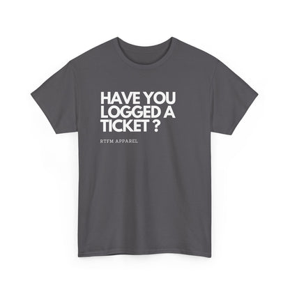 Have You Logged A Ticket? RTFM Apparel Funny Tech IT Sysadmin T-Shirt
