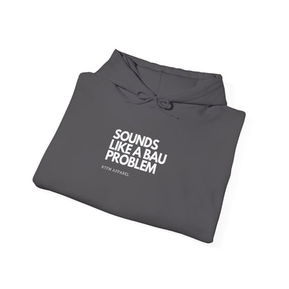 Sounds Like A BAU Problem Hoodie - RTFM IT Humor, Cyber Security, System Admin, Developer