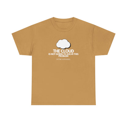 The Cloud Is Not Going To Solve This Problem - Tech Humor, IT, Sysadmin, Cloud Engineer, RTFM Apparel