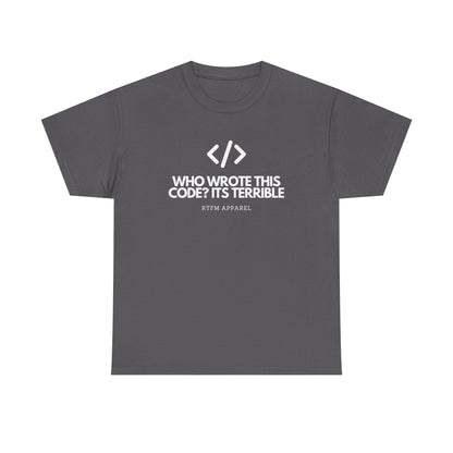 Who Wrote This Code? It's Terrible - Funny Developer Programmer T-Shirt