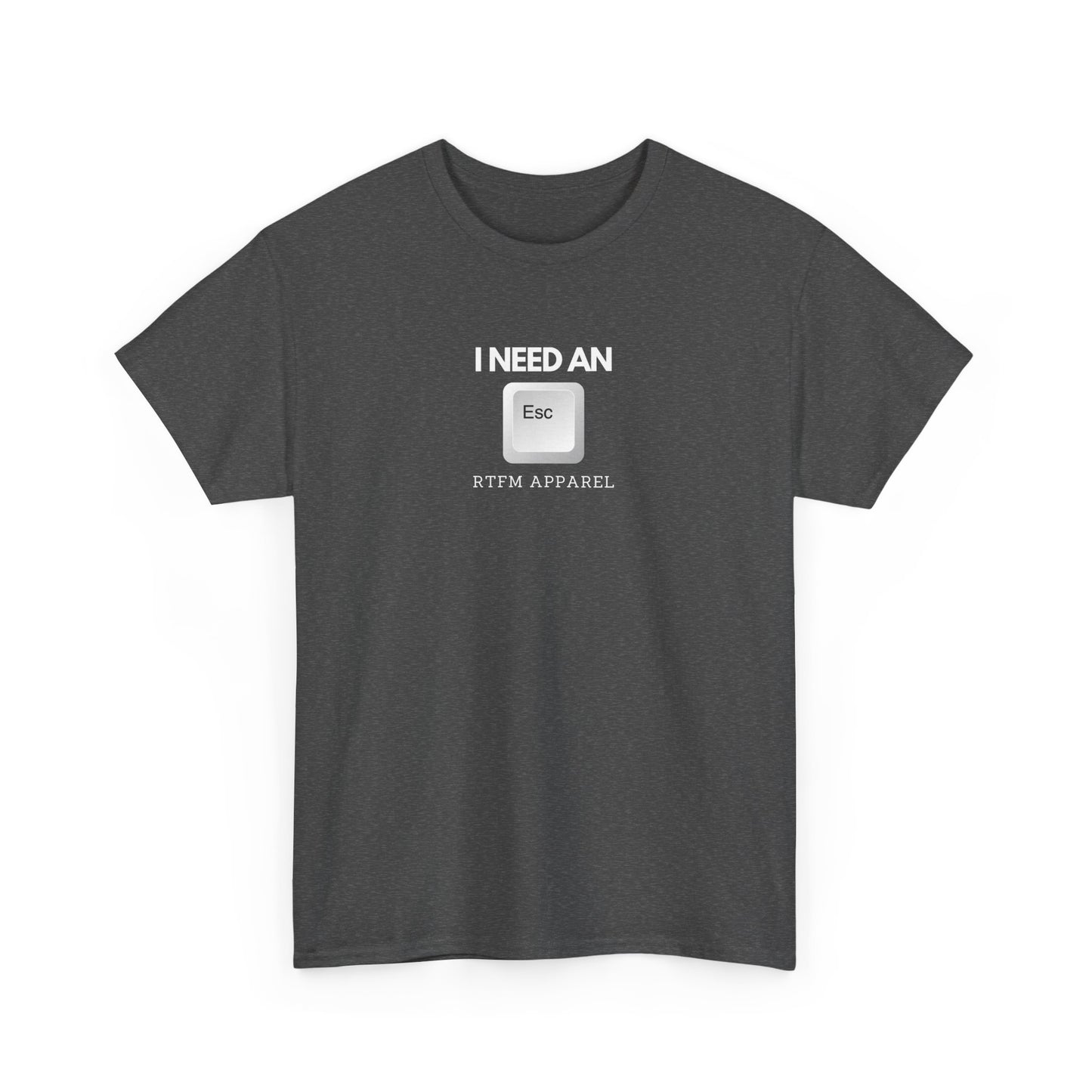 I Need An Esc - Tech Humor T-Shirt For IT Professionals And Geeks