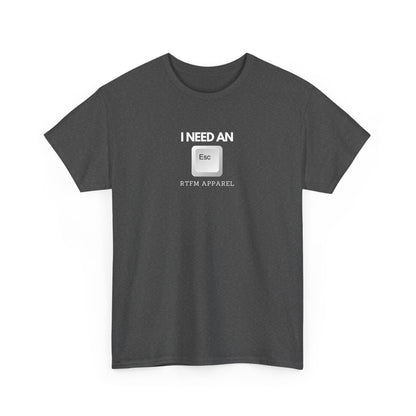 I Need An Esc - Tech Humor T-Shirt For IT Professionals And Geeks