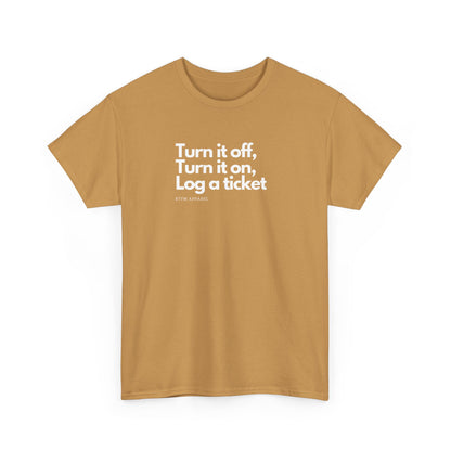 Turn It Off, Turn It On, Log A Ticket - IT Humor Tee For Geeks, Sysadmins, Engineers