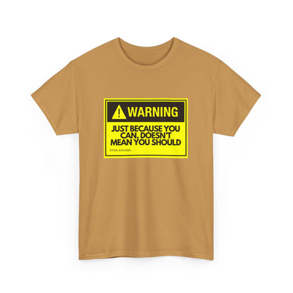 Warning Just Because You Can, Doesn't Mean You Should - Tech Humor T-Shirt