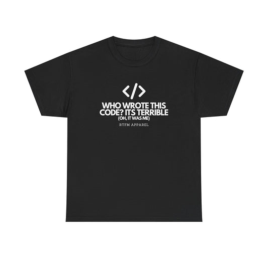 Who Wrote This Code Its Terrible Funny Programmer T-Shirt, Developer, Coding Humor, Geek, Nerd, Software Engineer