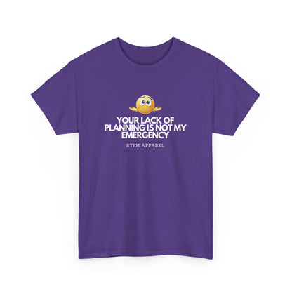 Your Lack Of Planning Is Not My Emergency - RTFM Apparel Geek Humor Tech Tshirt