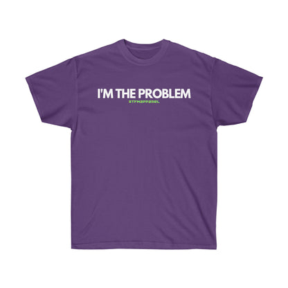 I'm the problem - Funny, gift, mothers day, geek, funny Tee Unisex Cotton Tee