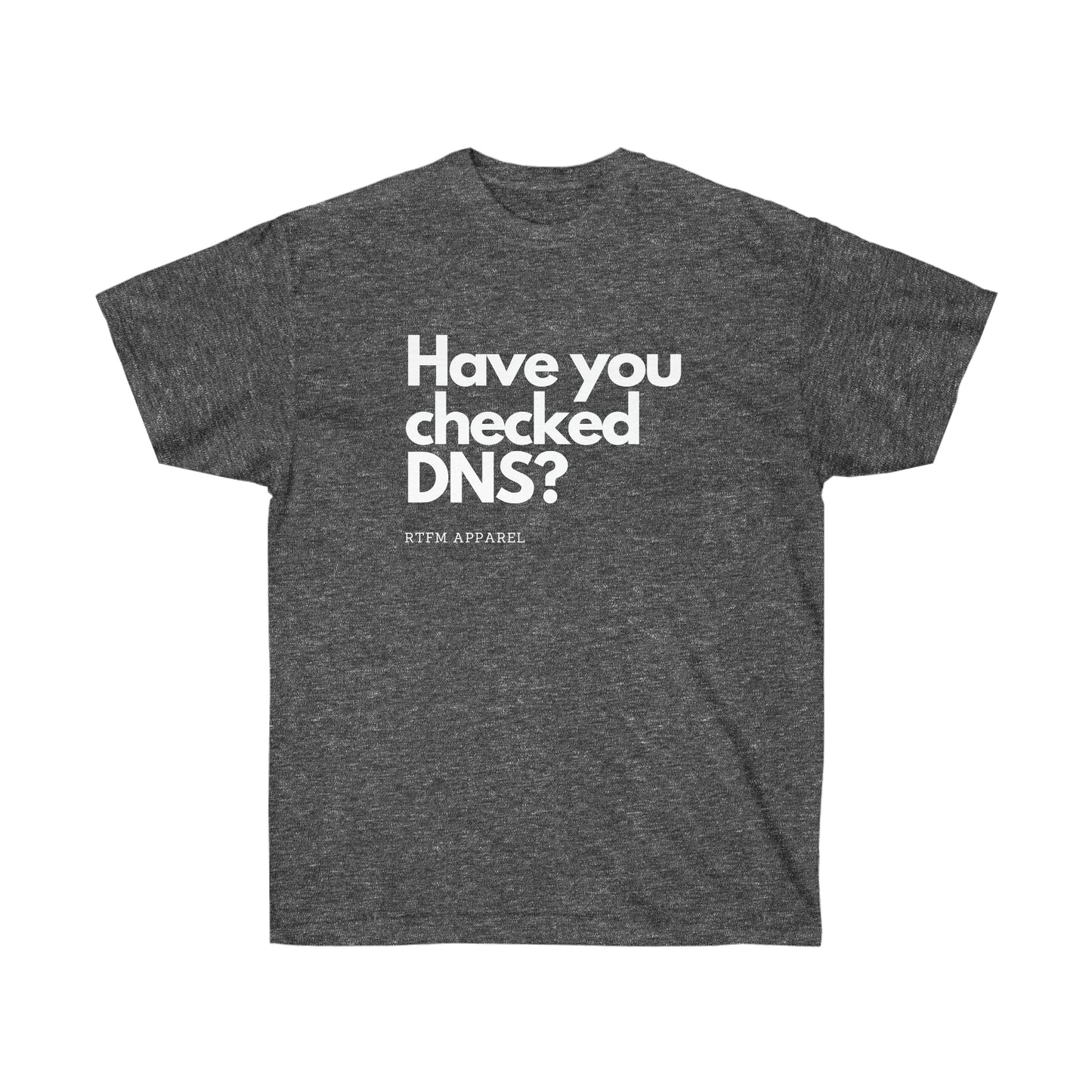 Have you checked DNS? - Network Engineer, Cisco, Network, SDWan, IT Support, Sysadmin, DNS Funny Tshirt