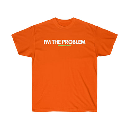 I'm the problem - Funny, gift, mothers day, geek, funny Tee Unisex Cotton Tee