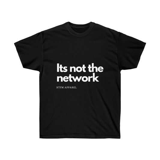 It's not the network - Network Engineer, Cisco, Network, SDWan, IT Support, Sysadmin Funny Tshirt