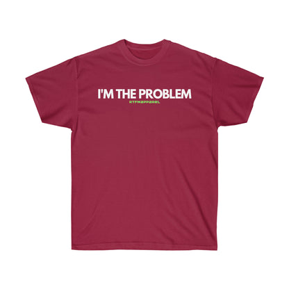 I'm the problem - Funny, gift, mothers day, geek, funny Tee Unisex Cotton Tee