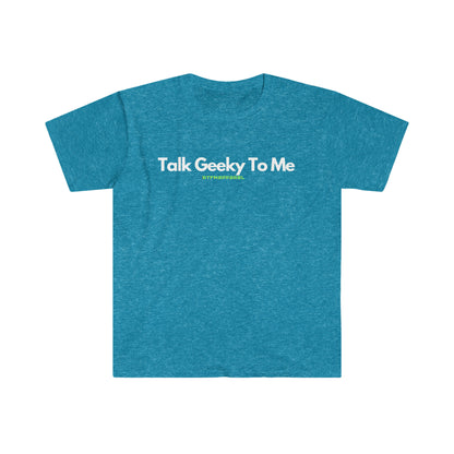 Talk Geeky To Me , Funny, Sysadmin, Geek, Project Manager, Developer, Gift Unisex Softstyle T-Shirt