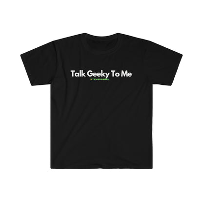 Talk Geeky To Me , Funny, Sysadmin, Geek, Project Manager, Developer, Gift Unisex Softstyle T-Shirt