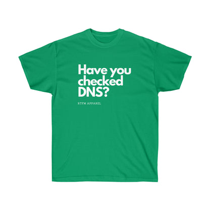 Have you checked DNS? - Network Engineer, Cisco, Network, SDWan, IT Support, Sysadmin, DNS Funny Tshirt