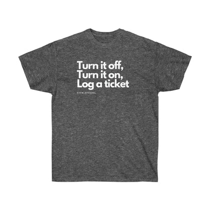 Turn it off, turn it on, log a ticket - Helpdesk, Sysadmin, Cloud Engineer, Architect, Azure, AWS, Network admin, Server Admin Funny Tshirt