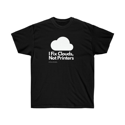 I Fix Clouds, Not Printers , Sysadmin, Cloud Engineer, Architect, Azure, AWS, IT Support, Sysadmin Funny Tshirt