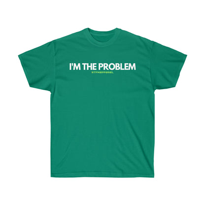 I'm the problem - Funny, gift, mothers day, geek, funny Tee Unisex Cotton Tee