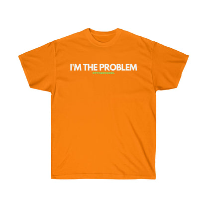 I'm the problem - Funny, gift, mothers day, geek, funny Tee Unisex Cotton Tee