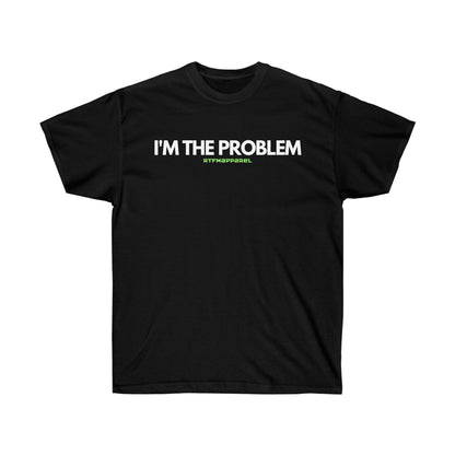 I'm the problem - Funny, gift, mothers day, geek, funny Tee Unisex Cotton Tee