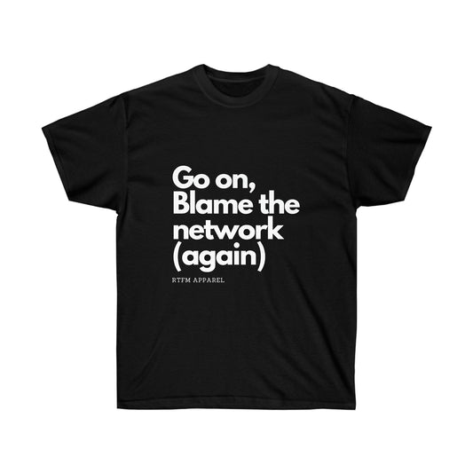 Go on, blame the network - Network Engineer, Cisco, Network, SDWan, IT Support, Sysadmin Funny Tshirt