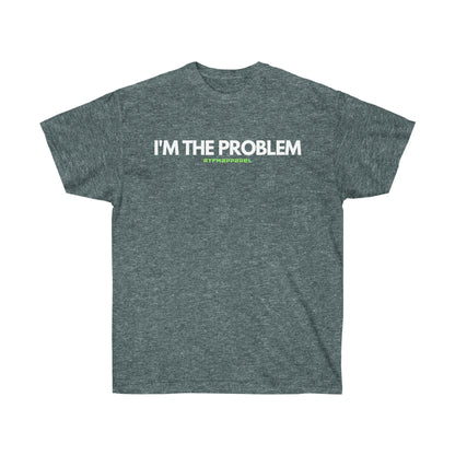 I'm the problem - Funny, gift, mothers day, geek, funny Tee Unisex Cotton Tee