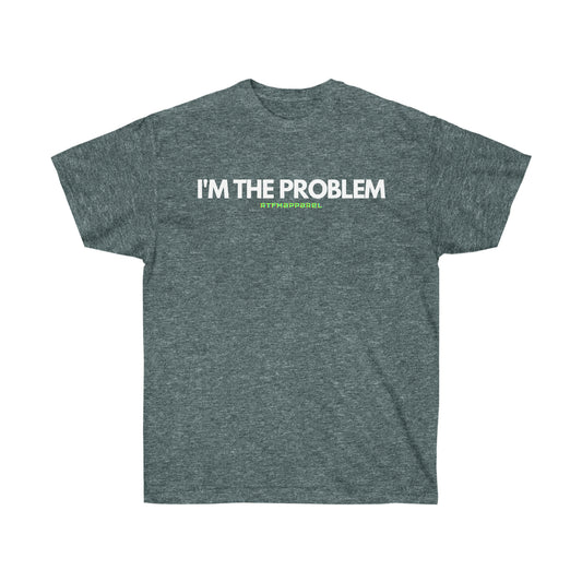 I'm the problem - Funny, gift, mothers day, geek, funny Tee Unisex Cotton Tee