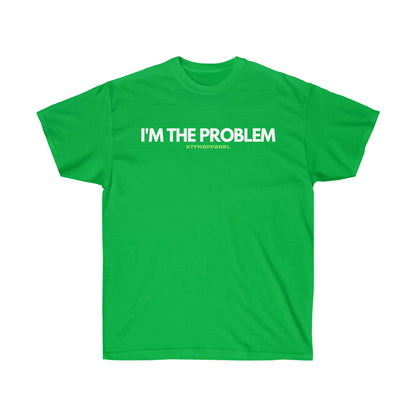 I'm the problem - Funny, gift, mothers day, geek, funny Tee Unisex Cotton Tee
