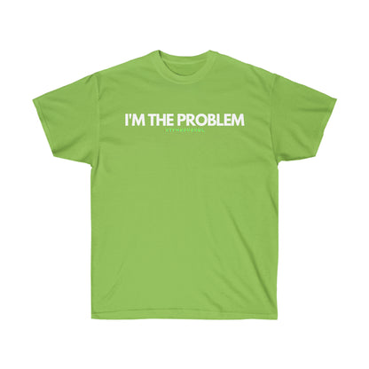 I'm the problem - Funny, gift, mothers day, geek, funny Tee Unisex Cotton Tee