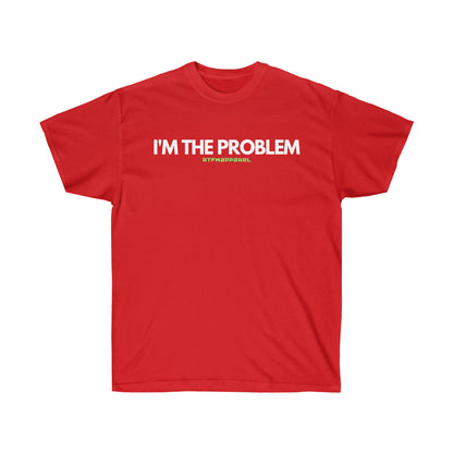 I'm the problem - Funny, gift, mothers day, geek, funny Tee Unisex Cotton Tee