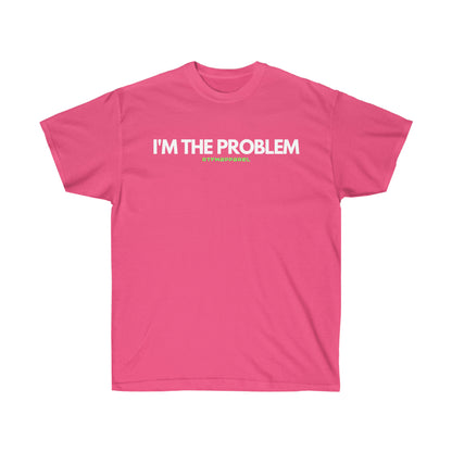 I'm the problem - Funny, gift, mothers day, geek, funny Tee Unisex Cotton Tee