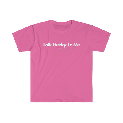 Talk Geeky To Me , Funny, Sysadmin, Geek, Project Manager, Developer, Gift Unisex Softstyle T-Shirt