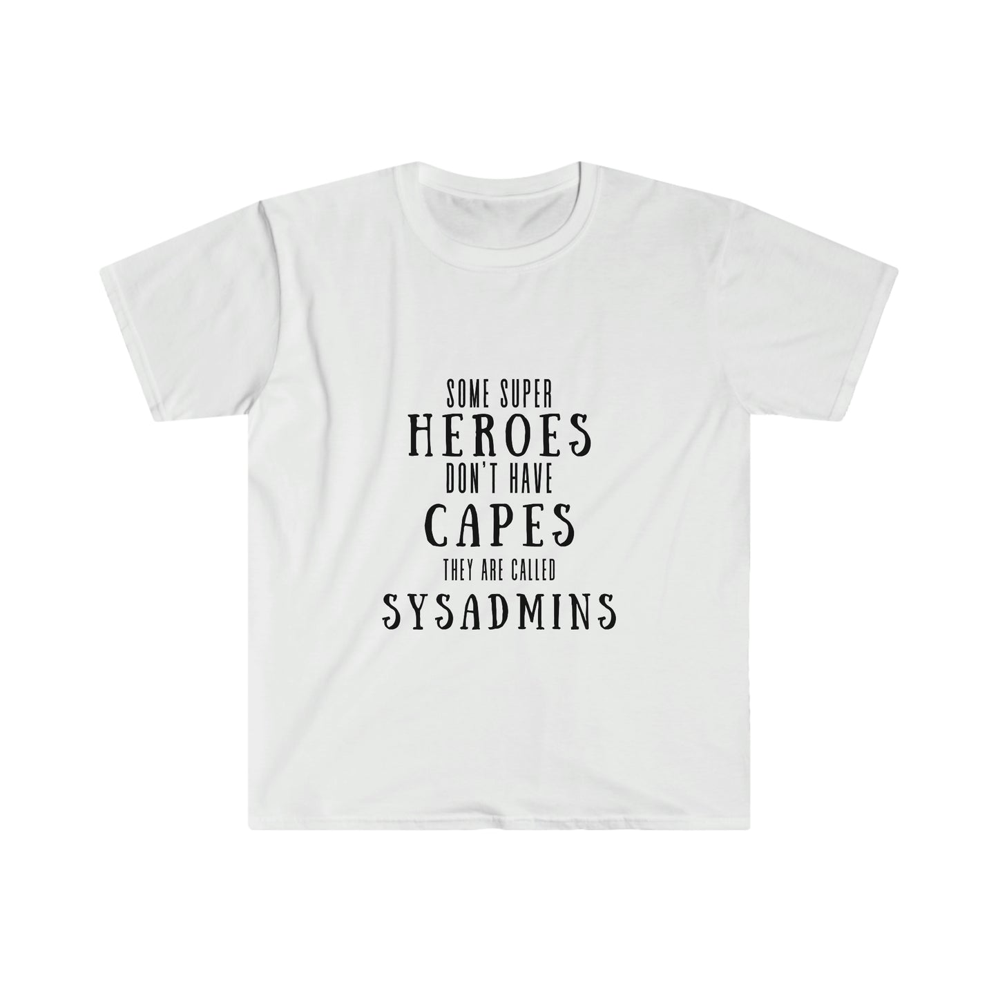 Funny Sysadmin IT Geek Gift - Unisex Softstyle T-Shirt
