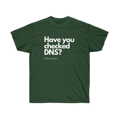 Have you checked DNS? - Network Engineer, Cisco, Network, SDWan, IT Support, Sysadmin, DNS Funny Tshirt