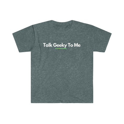 Talk Geeky To Me , Funny, Sysadmin, Geek, Project Manager, Developer, Gift Unisex Softstyle T-Shirt