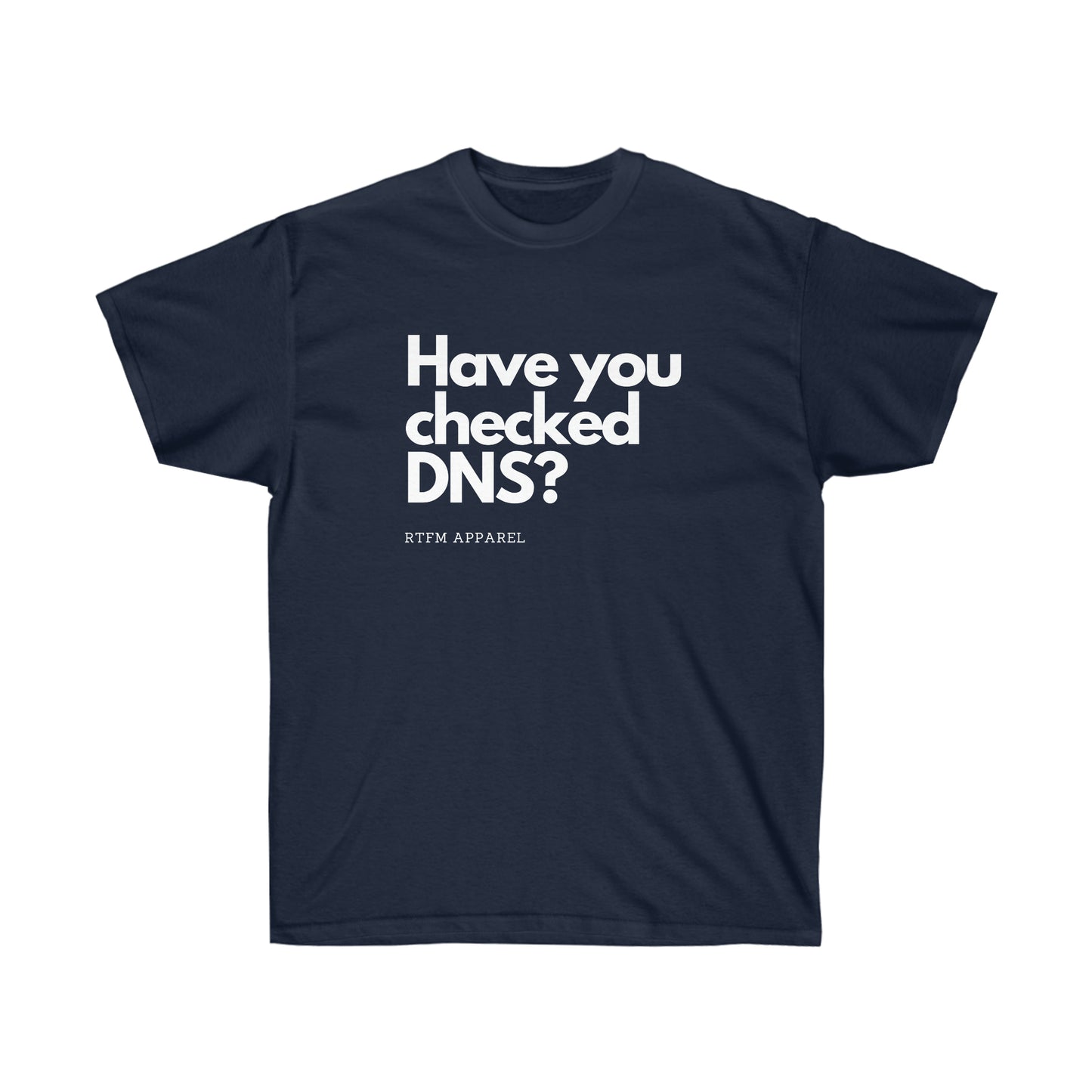 Have you checked DNS? - Network Engineer, Cisco, Network, SDWan, IT Support, Sysadmin, DNS Funny Tshirt