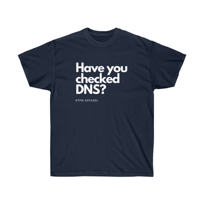 Have you checked DNS? - Network Engineer, Cisco, Network, SDWan, IT Support, Sysadmin, DNS Funny Tshirt